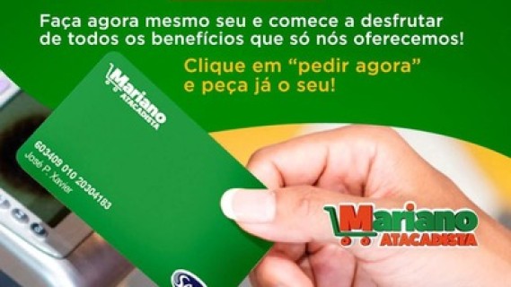 Vantagens que só o Cartão Mariano Atacadista oferece!
